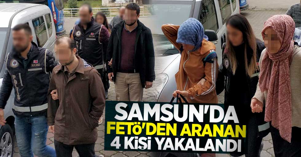 Samsun'da FETÖ'den aranan 4 kişi yakalandı