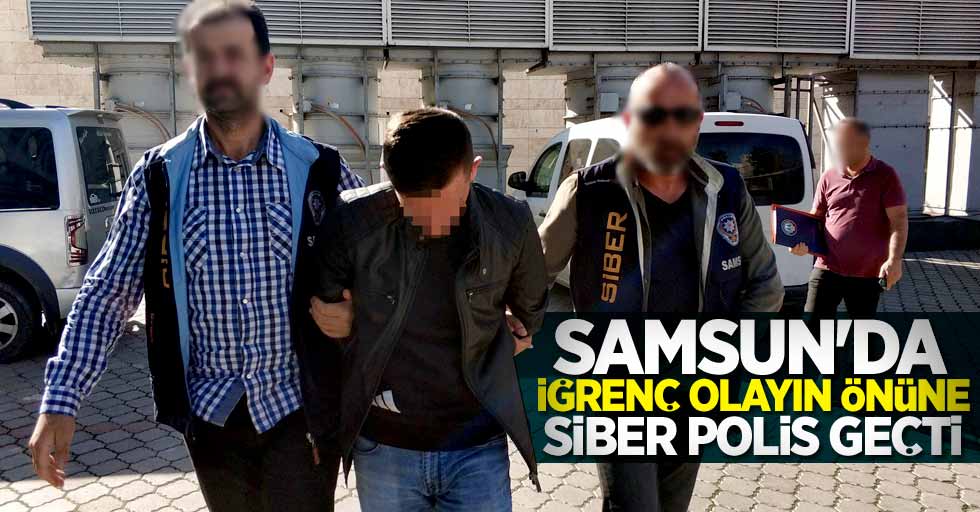 Samsun'da iğrenç olayın önüne siber polis geçti 