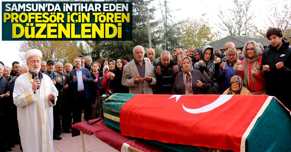 Samsun'da intihar eden profesör için tören düzenlendi