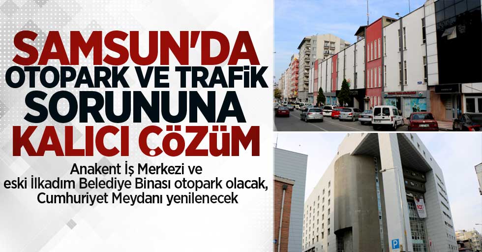 Samsun'da otopark ve trafik sorununa kalıcı çözüm