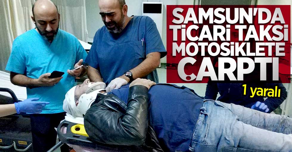 Samsun'da ticari taksi motosiklete çarptı! 1 yaralı