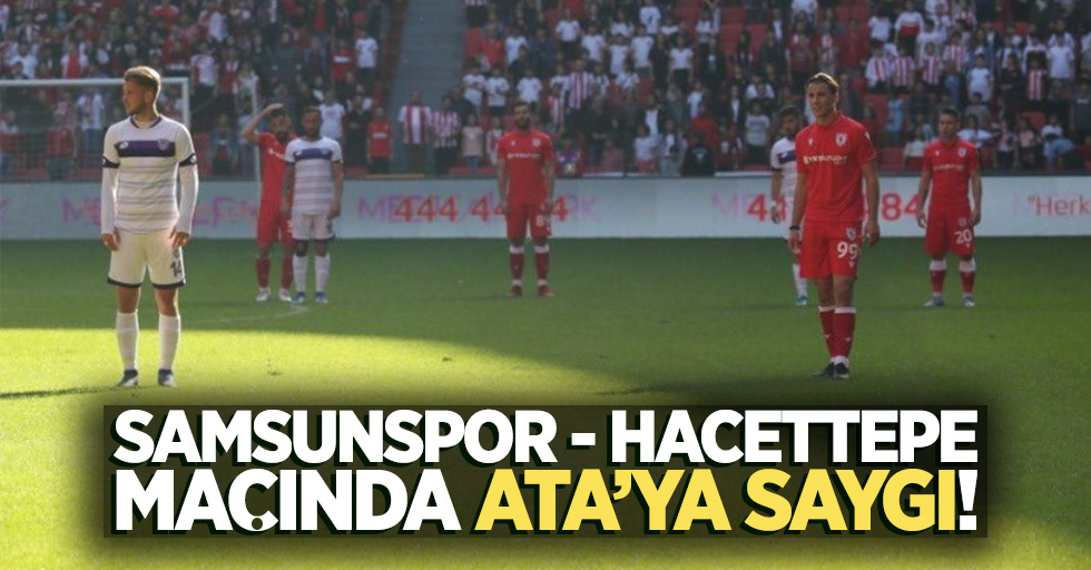 Samsunspor-Hacettepe maçında Ata'ya saygı!