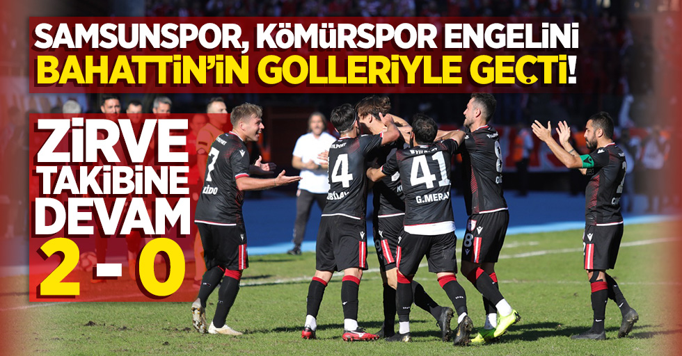 Samsunspor, Kömürspor engelini Bahattin’in golleriyle geçti! Zirve takibine devam 2-0