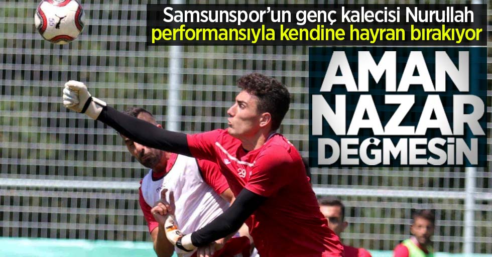 Samsunspor’un genç kalecisi Nurullah performansıyla kendine hayran bırakıyor 