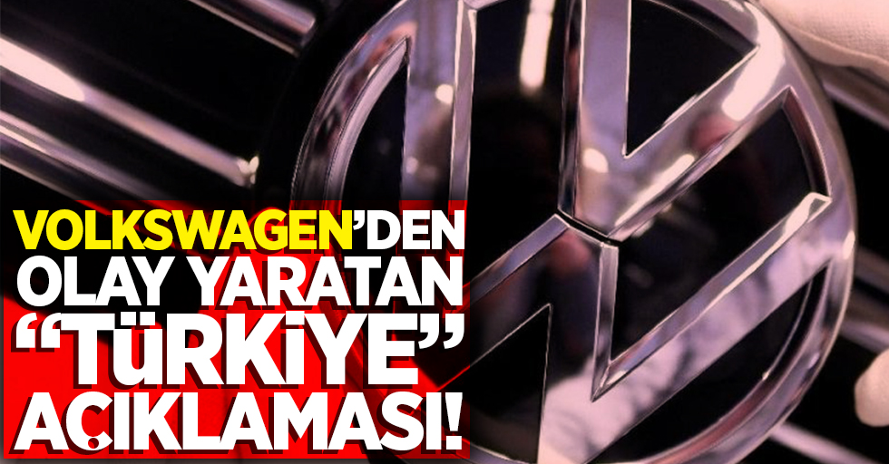 Volkswagen'den olay yaratan "Türkiye" açıklaması!