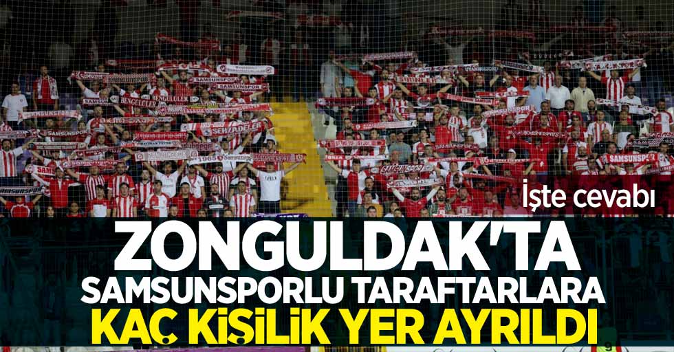Zonguldak'ta Samsunsporlu taraftarlara kaç kişilik yer ayrıldı? İşte cevabı 