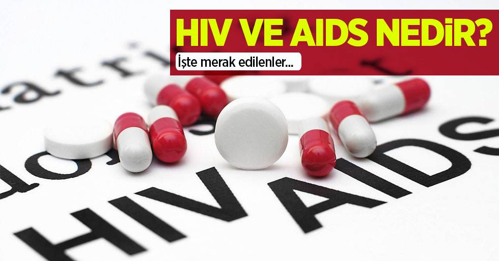 HIV ve AIDS hakkında bilinmesi gerekenler...