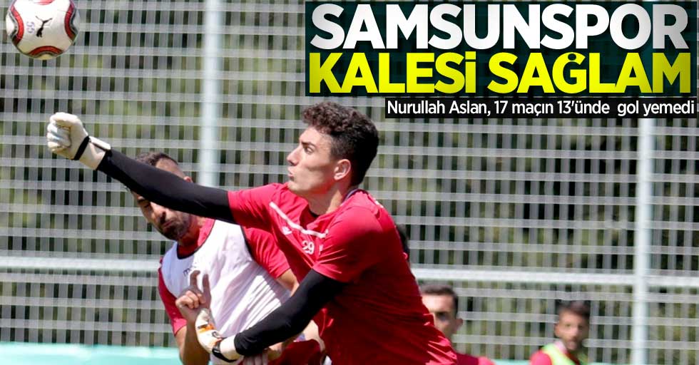 Nurullah Aslan, 17 maçın 13'ünde  gol yemedi! Samsunspor kalesi sağlam