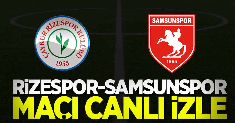 Rizespor-Samsunspor maçı canlı izle