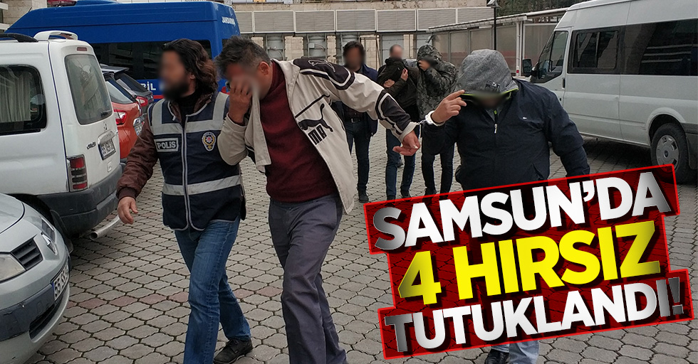 Samsun'da 4 hırsız tutuklandı!