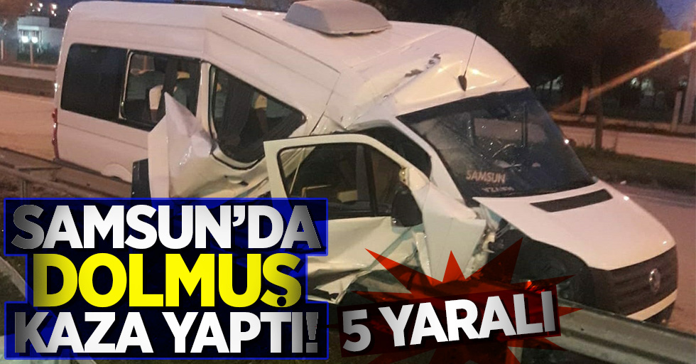 Samsun'da dolmuş kaza yaptı! 5 yaralı