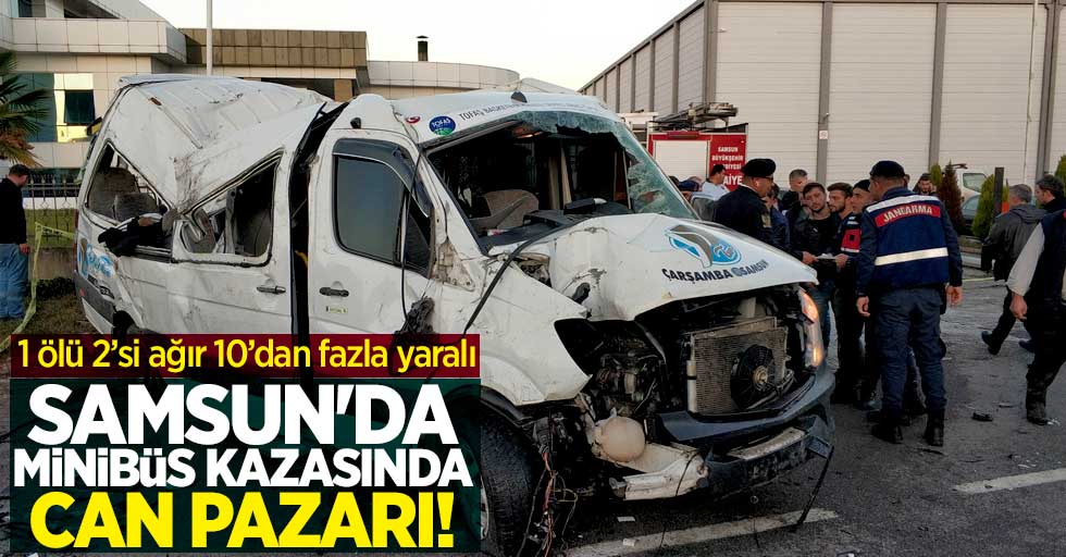 Samsun'da feci minibüs kazasında can pazarı yaşandı! 1 ölü 2'si ağır 10'dan fazla yaralı
