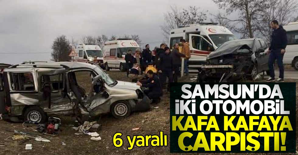 Samsun'da iki otomobil kafa kafaya çarpıştı! 6 yaralı