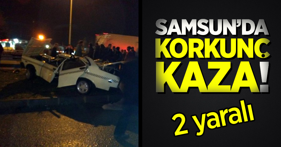 Samsun'da korkunç kaza! 2 yaralı