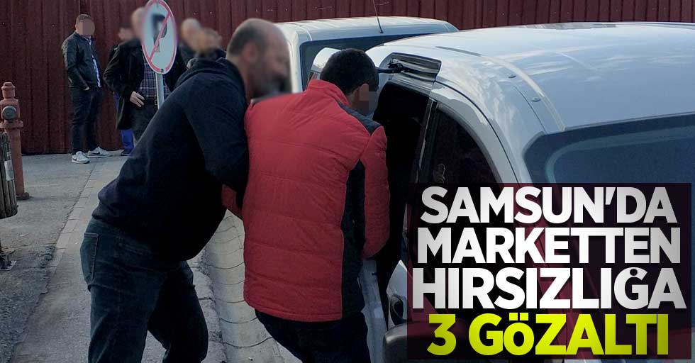 Samsun'da marketten hırsızlığa 3 gözaltı