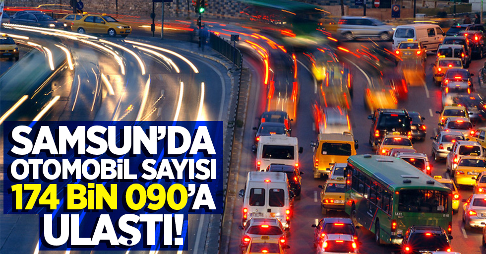 Samsun'da otomobil sayısı 174 bin 090 oldu!