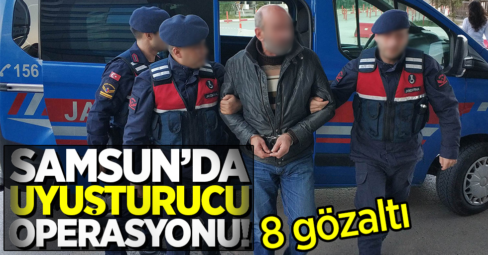 Samsun'da uyuşturucu operasyonu! 8 gözaltı