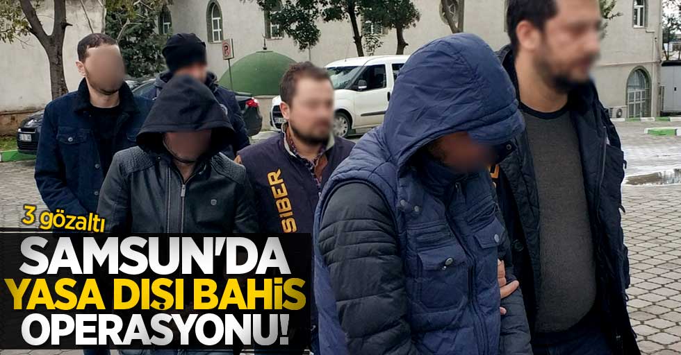Samsun'da yasa dışı bahis operasyonu! 3 gözaltı