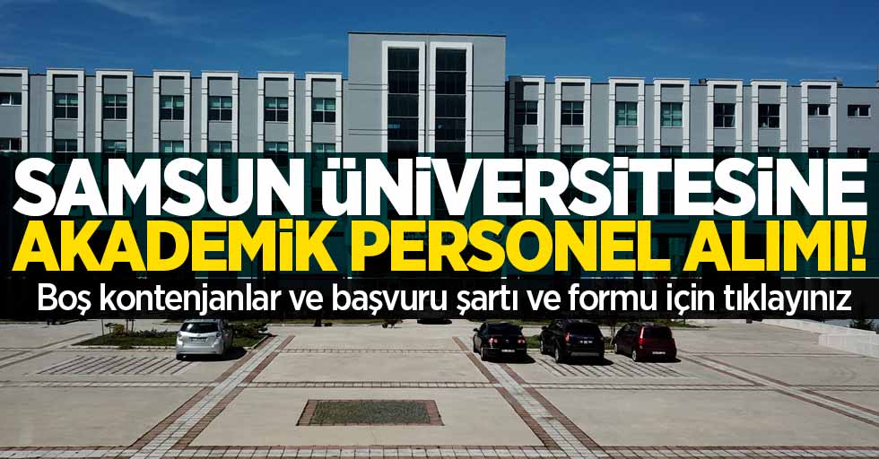 Samsun Üniversitesi'ne 18 görevli alınacak! Boş kadrolar ve başvuru detayları...