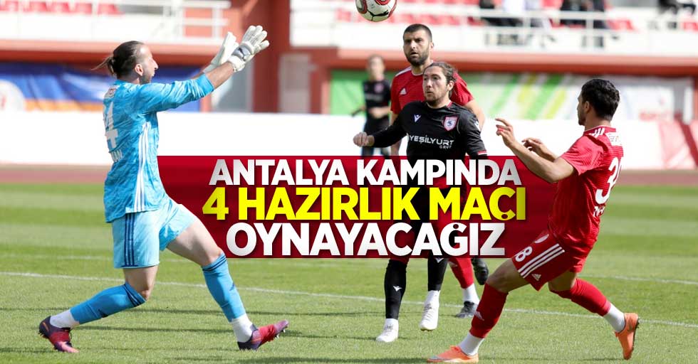 Samsunspor, Antalya kampında 4 hazırlık maçı yapacak