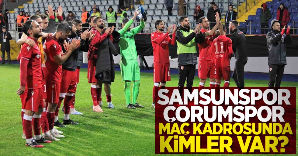 Samsunspor-Çorumspor maçı kadrosunda kimler var? 