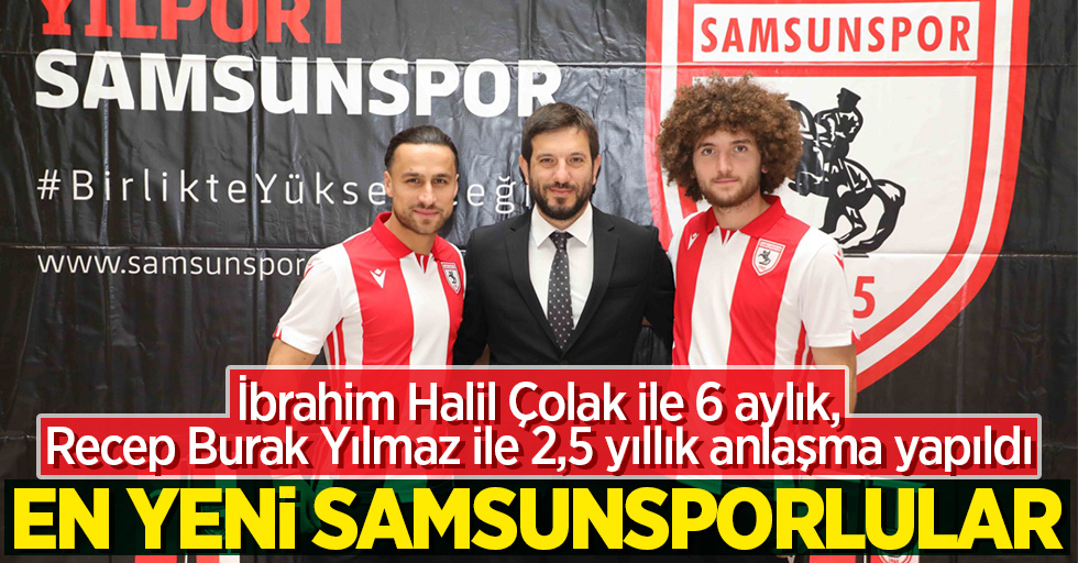 Samsunspor İbrahim Halil Çolak ve Recep Burak Yılmaz ile imzaladı!
