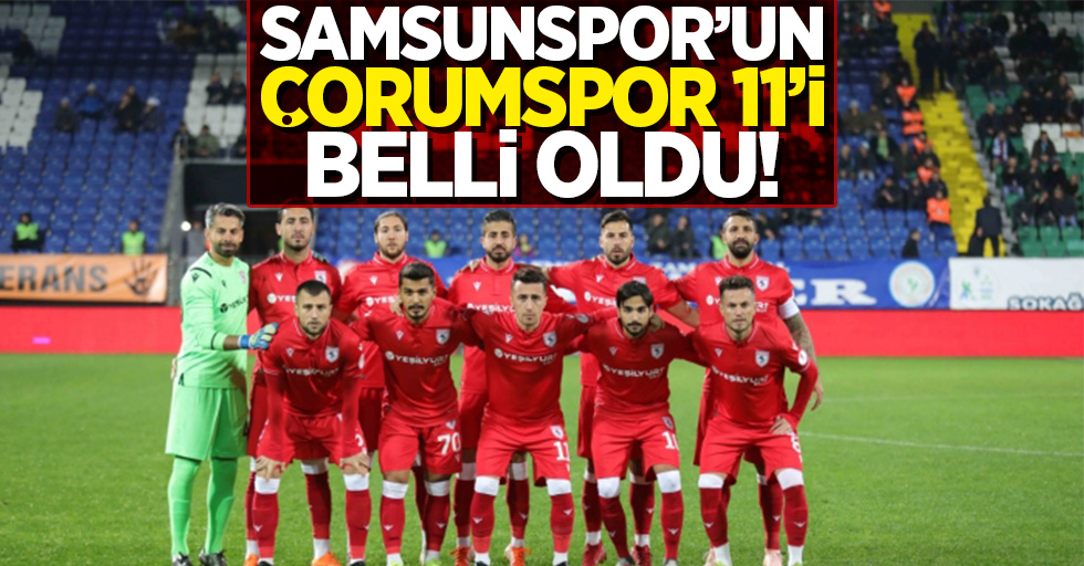Samsunspor'un Çorumspor 11'i belli oldu!