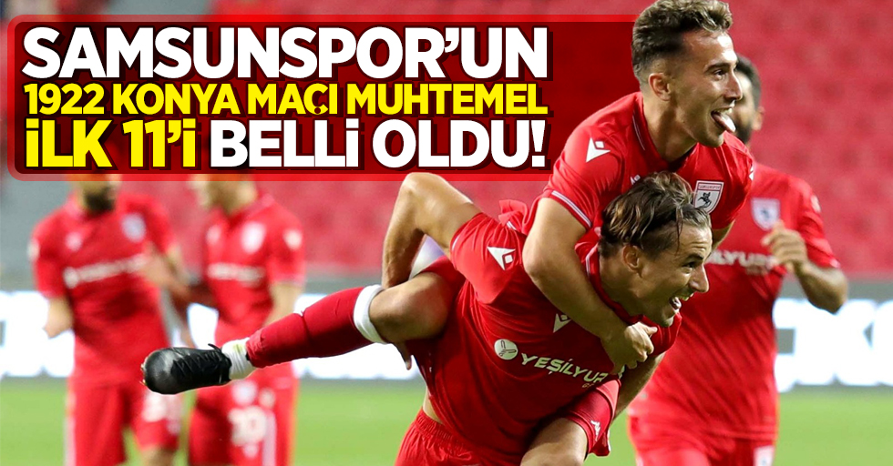 Samsunspor’un 1922 Konya maçı muhtemel  ilk 11’i belli oldu!