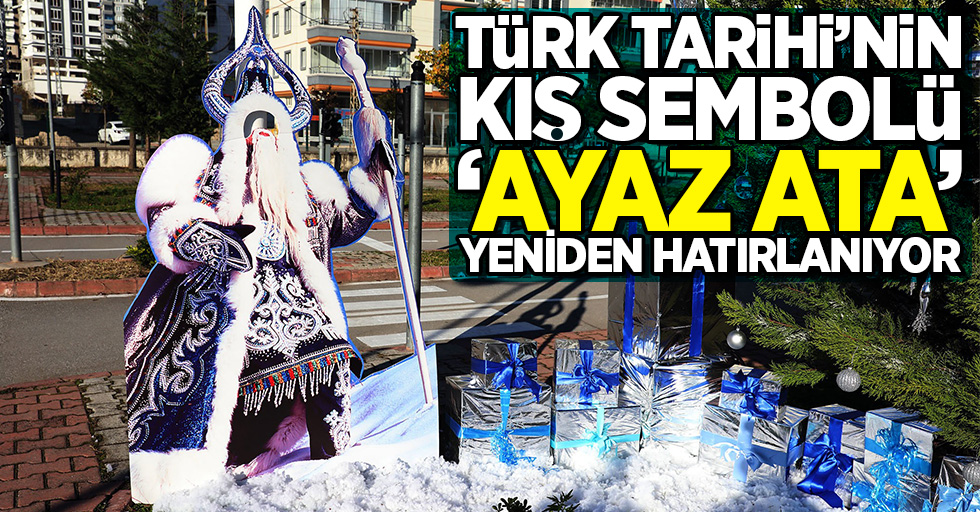 Türk Tarihi'nin kış sembolü 'Ayaz Ata' yeniden hatırlanıyor
