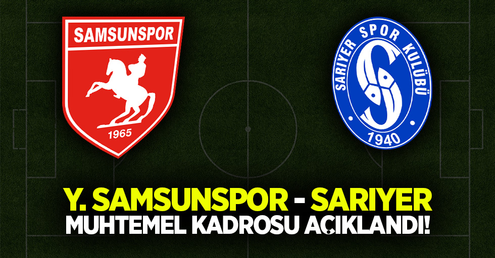 Y.Samsunspor'un Sarıyer  muhtemel kadrosu açıklandı!