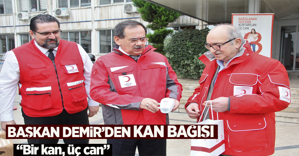 Başkan Demir'den kan bağışı "bir kan üç can"
