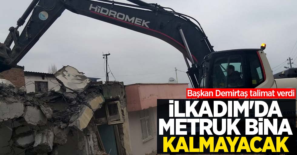 Başkan Demirtaş talimat verdi: İlkadım'da metruk bina kalmayacak! 