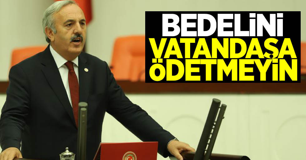 Bedri Yaşar: "Bedelini vatandaşa ödetmeyin"