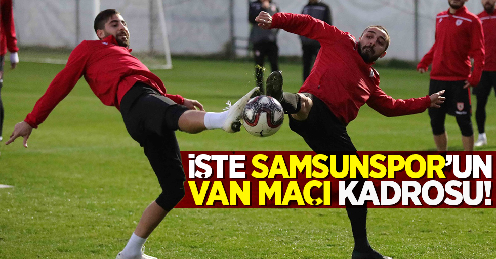 İşte Samsunspor'un  Van maçı kadrosu