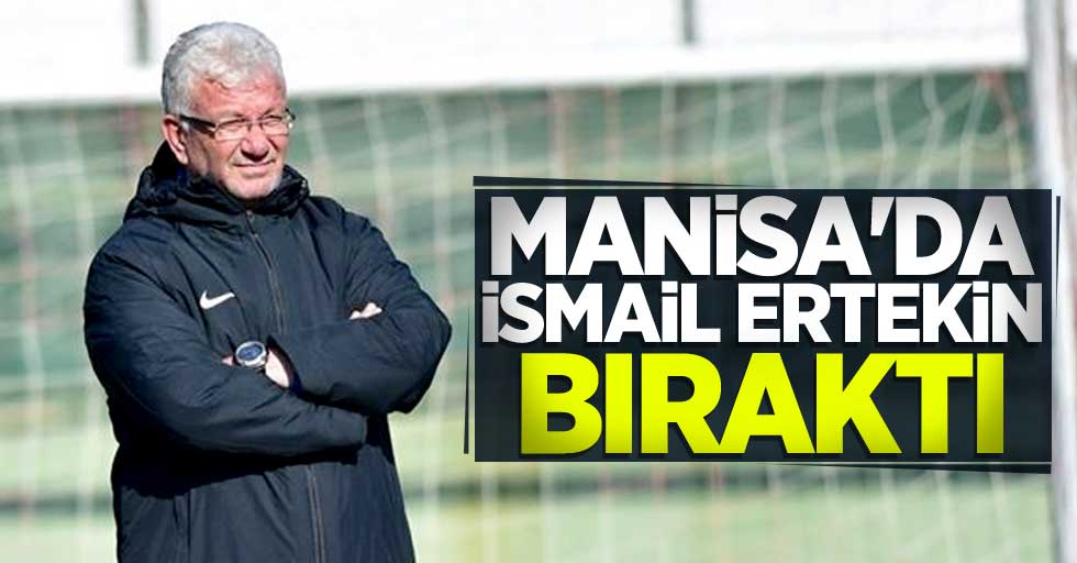 Manisa FK Teknik Direktörü İsmail Ertekin  bıraktı 