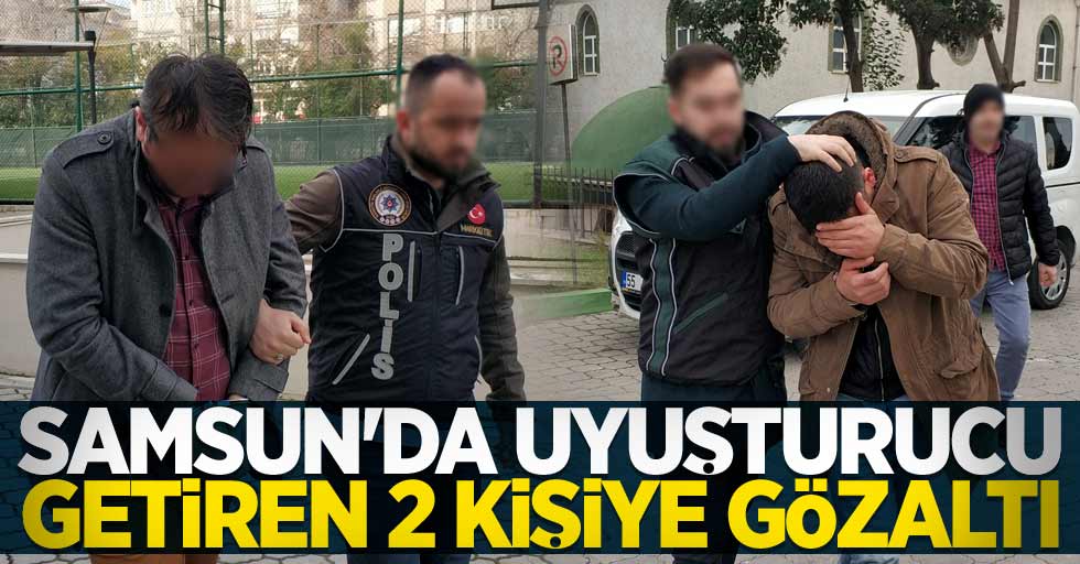 Samsun'a uyuşturucu getiren 2 kişiye gözaltı