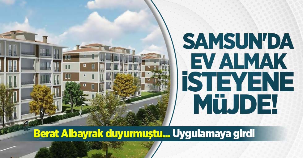 Samsun'da ev almak isteyenler bu habere dikkat!