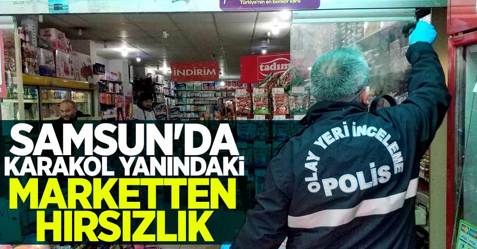 Samsun'da karakol yanındaki marketten hırsızlık
