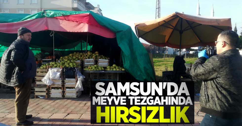 Samsun'da meyve tezgahında hırsızlık 