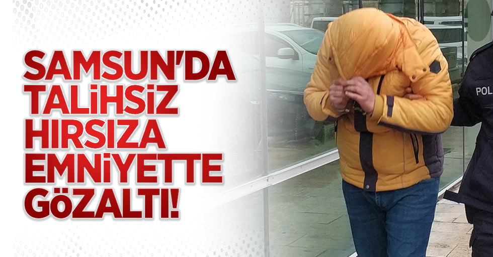 Samsun'da talihsiz hırsıza emniyette gözaltı!