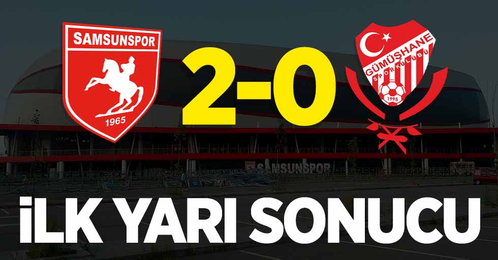 Samsunspor 2-0 Gümüşhanespor (İlk yarı sonucu)