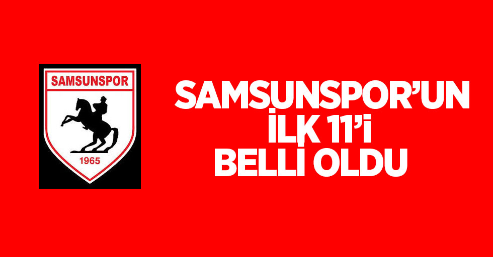Samsunspor - BAK  maçının ilk 11 i belli oldu 