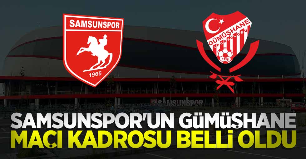 Samsunspor'un Gümüşhane Maçı Kadrosu Belli Oldu 