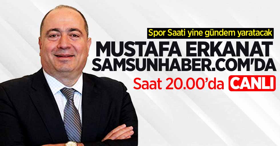 Spor Saati yine gündem yaratacak! Mustafa Erkanat Samsunhaber.COM'da