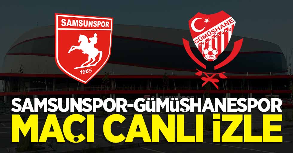 Yılport Samsunspor-Gümüşhanespor maçı canlı izle 