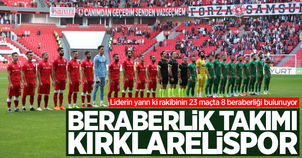 Liderin yarın ki rakibinin 23 maçta 8 beraberliği bulunuyor! BeraberliK takımı Kırklarelispor 