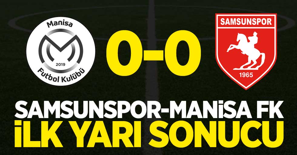 Manisa FK 0 Y.Samsunspor 0 (İlk devre)
