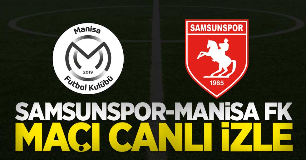 Manisa FK-Samsunspor maçı canlı izle