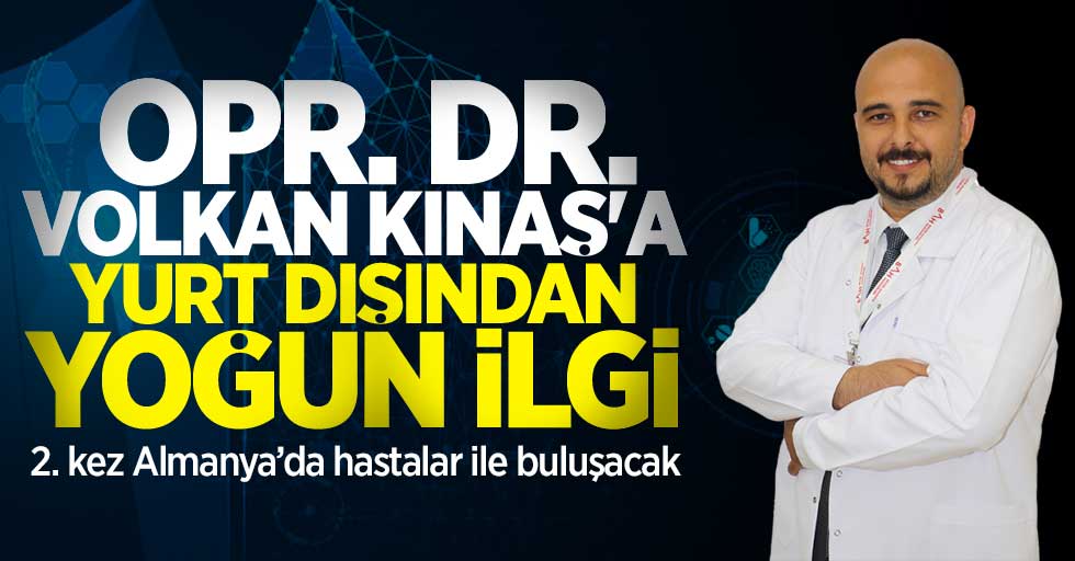 Opr. Dr. Volkan Kınaş'a yurt dışından yoğun ilgi!