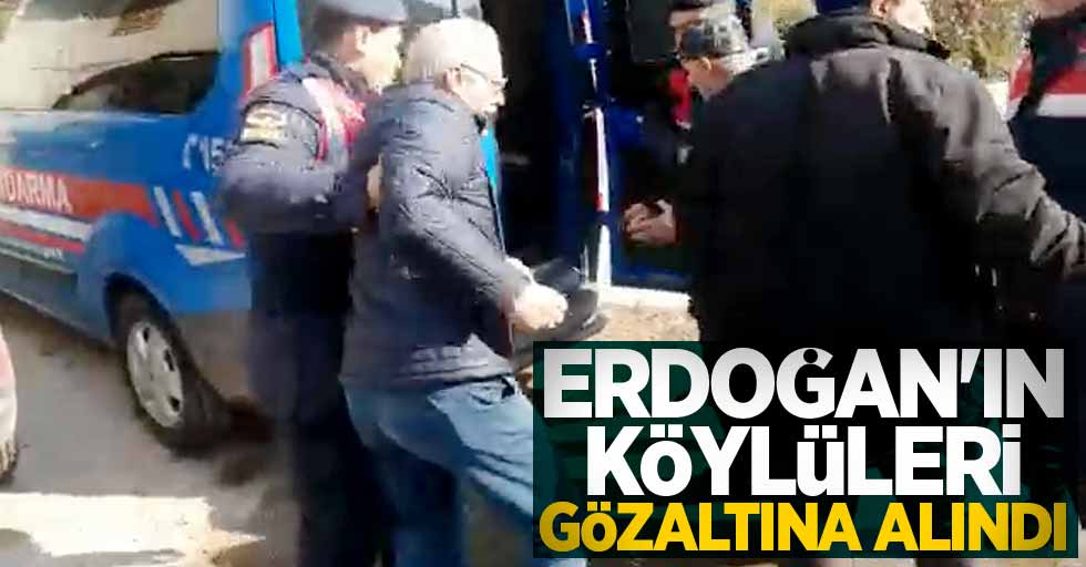 Recep Tayyip Erdoğan'ın köylüleri gözaltında